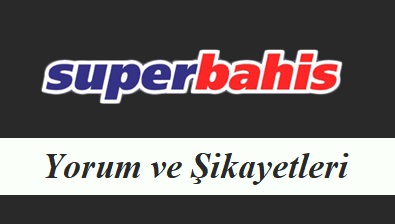 Süperbahis Yorum ve Şikayetleri