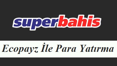 Superbahis Ecopayz İle Para Yatırma