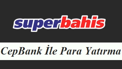 Superbahis CepBank İle Para Yatırma