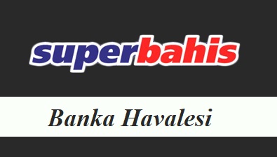 Süperbahis Banka Havalesi