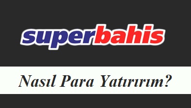 Süperbahis Nasıl Para Yatırırım?