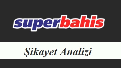 Süperbahis Şikayet Analizi