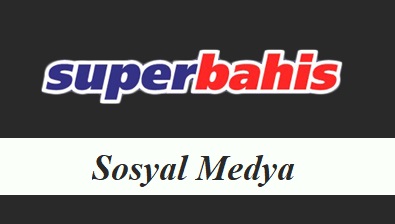 Süperbahis Sosyal Medya