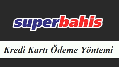 Süperbahis Kredi Kartı Ödeme Yöntemi