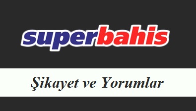 Süperbahis Şikayet ve Yorumlar