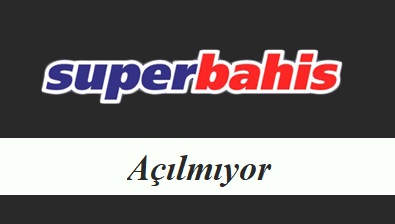 Süperbahis Açılmıyor