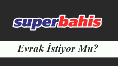 Süperbahis Evrak İstiyor Mu?