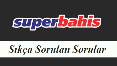 Süperbahis Sıkça Sorulan Sorular