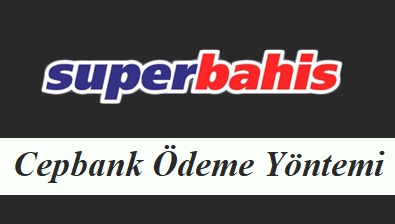 Süperbahis Cepbank Ödeme Yöntemi