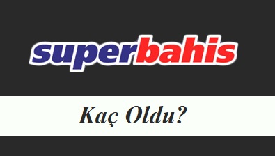 Süperbahis Kaç Oldu?