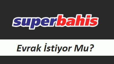 Süperbahis Evrak İstiyor mu?