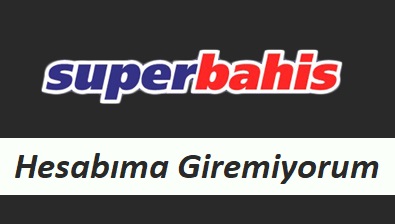 Süperbahis Hesabıma Giremiyorum