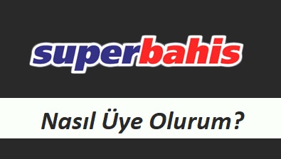 Süperbahis Nasıl Üye Olurum