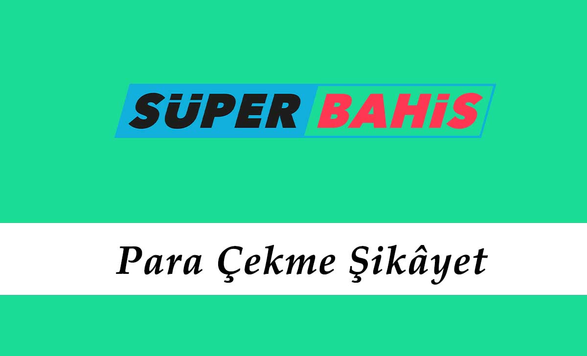 Süperbahis Para Çekme Şikayet