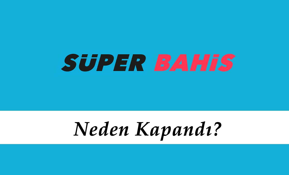 Süperbahis Neden Kapandı?