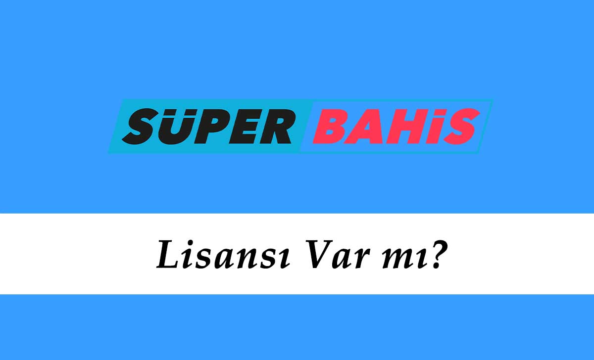 Süperbahis Lisansı Var mı?